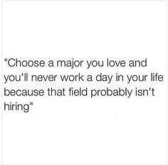 choose a major that you love - Google Search Funny Quotes, Funny Memes, Hilarious, It's Funny ...
