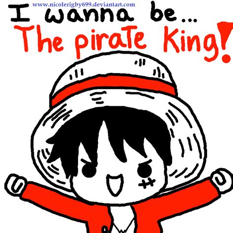 Luffy- I wanna be...THE PIRATE KING!! by nicolerigby699 on DeviantArt