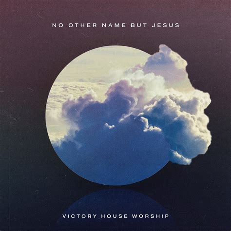 ‎No Other Name but Jesus (Deluxe) - Single - Album by Victory House ...