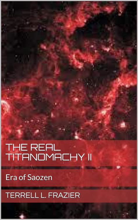 Amazon.com: The Real Titanomachy II : Era of Saozen eBook : Frazier, Terrell L.: Kindle Store