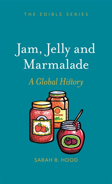 Jam, Jelly and Marmalade: A Global History, Hood