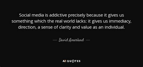 David Amerland quote: Social media is addictive precisely because it gives us something...