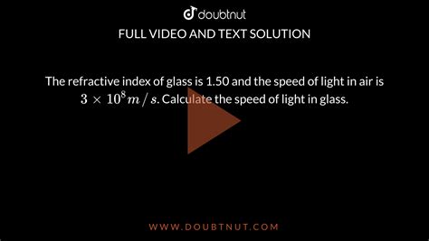 Light enters from air to glass having refractive index 1.50. What is the speed of light in the ...