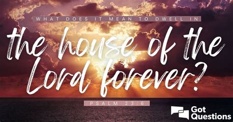 What does it mean to dwell in the house of the Lord forever (Psalm 23:6)? | GotQuestions.org