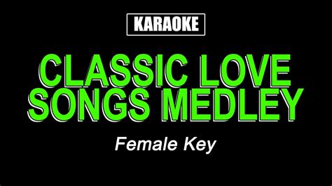 KARAOKE - CLASSIC LOVE SONGS MEDLEY (FEMALE KEY) - YouTube Music