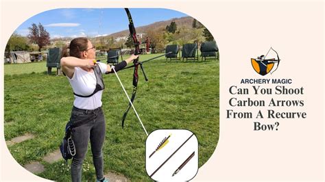 Can You Shoot Carbon Arrows From A Recurve Bow? [Yes Or No]