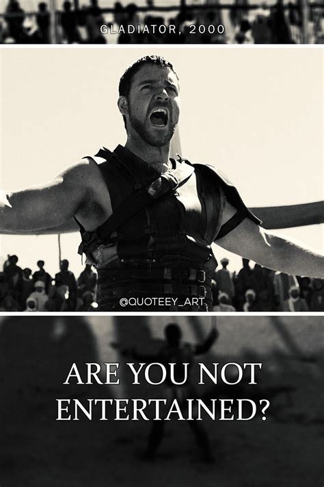 "Are you not entertained?" - Gladiator (2000) . . . #quote #quotes # ...