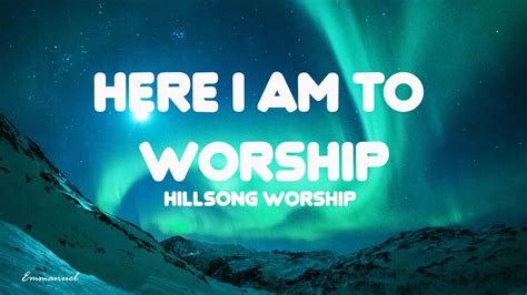 Hillsong Here I Am To Worship [with Lyrics]