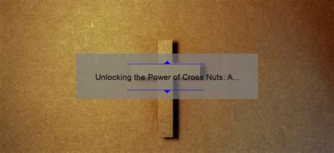 Unlocking the Power of Cross Nuts: A Comprehensive Guide - baru-nuts.com