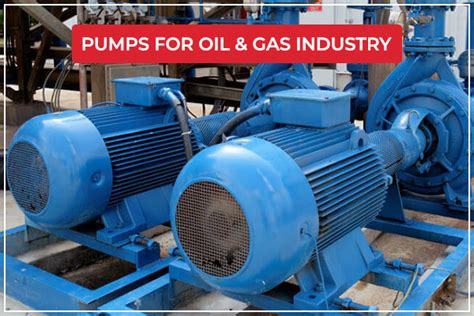 Various Types of Pumps for Oil and Gas Industry - Buy Pumps Online