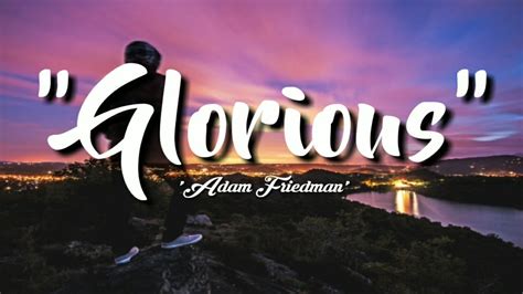 Adam Friedman ~ Glorious [Lyrics] - YouTube