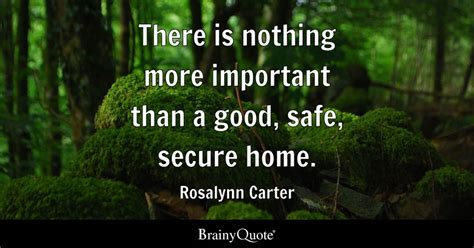 Rosalynn Carter - There is nothing more important than a...