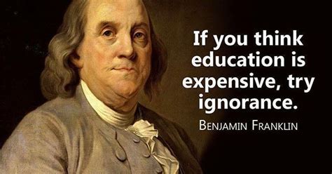 If you think education is expensive, try ignorance. ~Benjamin Franklin #writeabook | Think ...