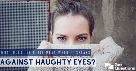 What does the Bible mean when it speaks against haughty eyes ...