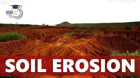 Soil Erosion, Causes, Effects, Types and Conservation