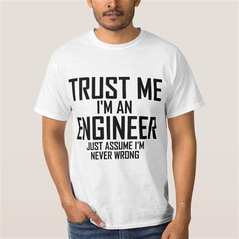 Trust Me - I'm an Engineer T-Shirt | Zazzle.com in 2021 | Im an ...