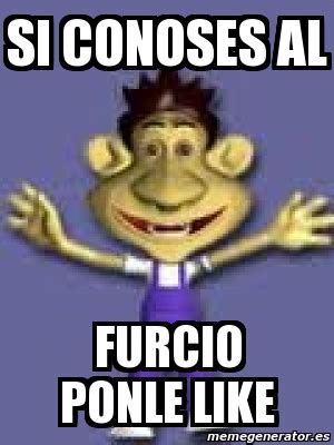 Meme Personalizado - si conoses al furcio ponle like - 2469823