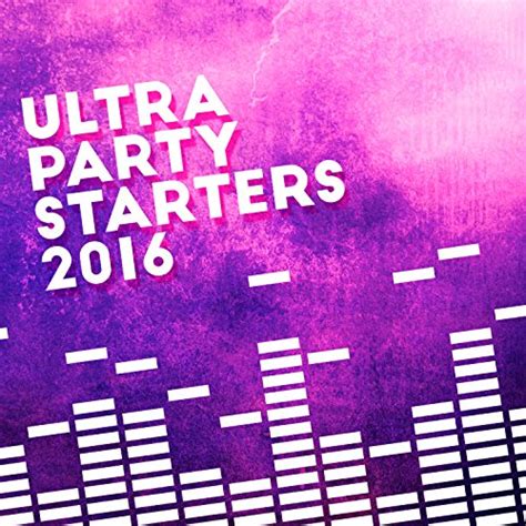 Écouter Ultra Party Starters 2016 de Party Starters 2016 sur Amazon Music