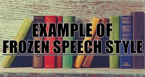 Example Of Frozen Speech Style - What Is A Frozen Speech Style?