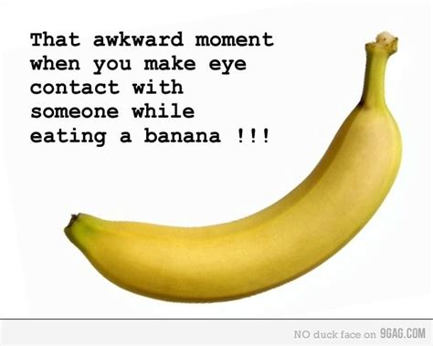 Eating Banana ! | Awkward moments, Amazing quotes, Words