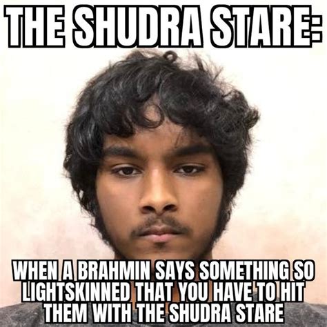 The Shudra Stare: When a Brahmin Says Something So Lightskinned That ...