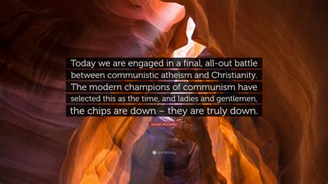 Joseph McCarthy Quote: “Today we are engaged in a final, all-out battle ...