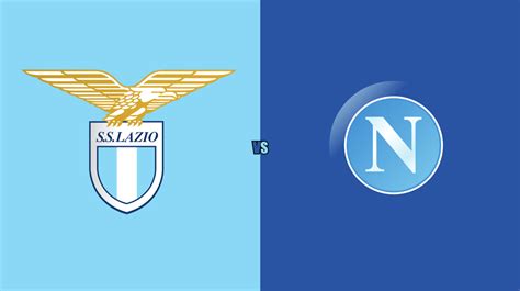 Lazio vs Napoli: Match Preview, Lineups, Prediction | The Laziali