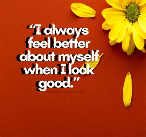 Quotes About Looking Good And Feeling Better 2024