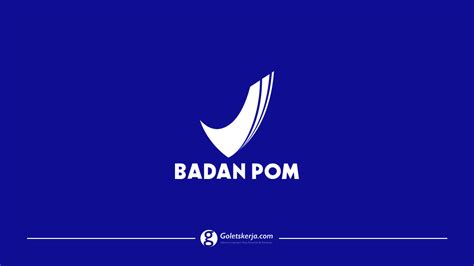 Badan Pengawas Obat dan Makanan (BPOM) - Goletskerja.com