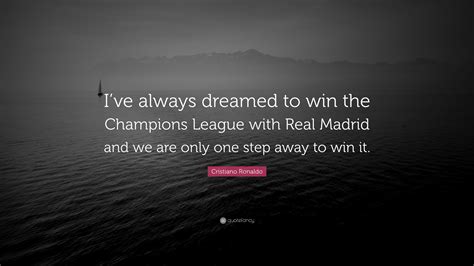 Cristiano Ronaldo Quote: “I’ve always dreamed to win the Champions ...