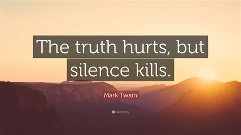 Mark Twain Quote: “The truth hurts, but silence kills.”