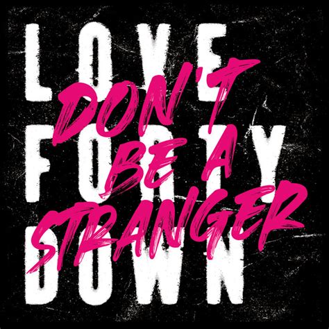 Don't Be A Stranger | Love Forty Down