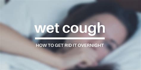 How to get rid of a wet cough overnight