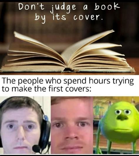 Dont judge a book by its cover : r/meme