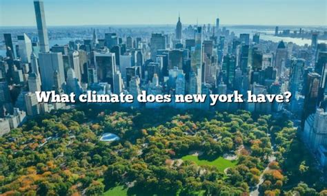 What Climate Does New York Have? [The Right Answer] 2022 - TraveliZta