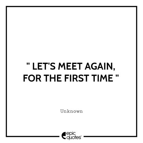 Let’s meet again for the first time | Epic Quotes