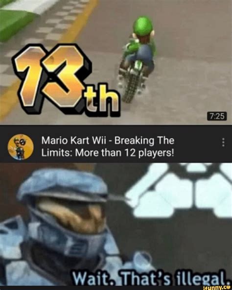 Mario Kart Wii - Breaking The Limits: More than 12 players! Wait. That's ille al. - iFunny ...