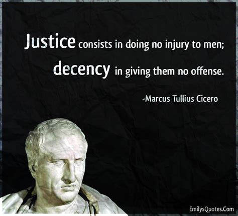 Justice consists in doing no injury to men; decency in giving | Popular ...