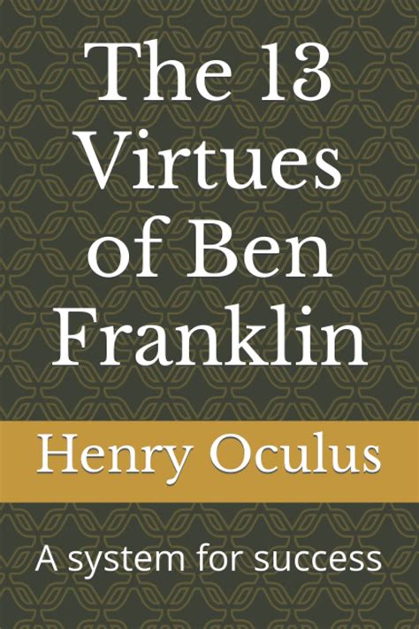 The 13 Virtues of Ben Franklin: A system for success by Henry Oculus ...