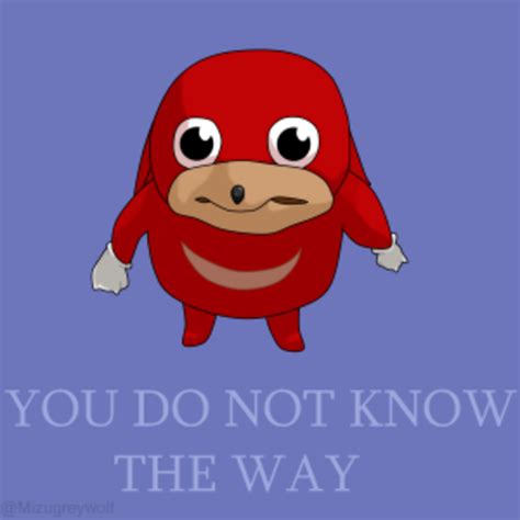 Bruddah do you know da wae? | Ugandan Knuckles | Know Your Meme