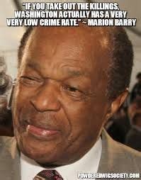 Marion Barry - Well, yeah, if you take out the killings... | Barry, Liberal quotes, Marion