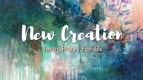 New Creation, Part 7, Jesus Prays For Us - Emmaus Road Church