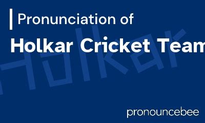 How To Pronounce Holkar Cricket Team - Correct pronunciation of Holkar Cricket Team