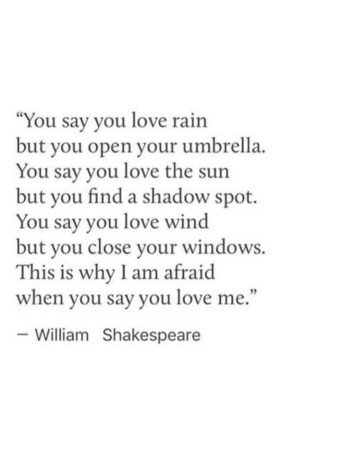 you say you love rain but you open your umbrella. you say you love the ...