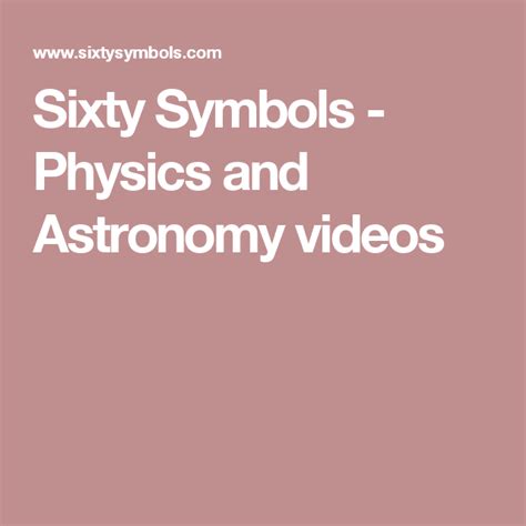 Sixty Symbols - Physics and Astronomy videos | Physics, Astronomy, Science movies