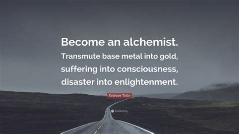 3840x2160 Eckhart Tolle Quote: “Become an alchemist. Transmute base metal into ... Quote ...