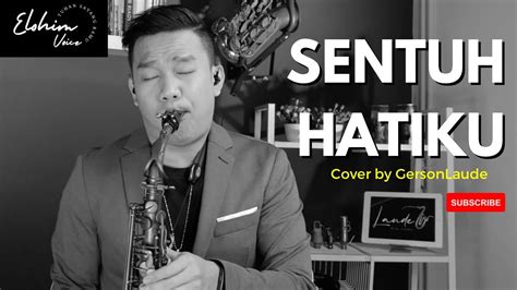 SENTUH HATIKU - LAGU ROHANI SAAT TEDUH | COVER BY GERSON LAUDE - YouTube