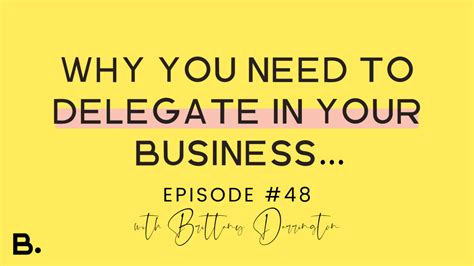 EP 48 - Why You Need To Delegate In Your Business...