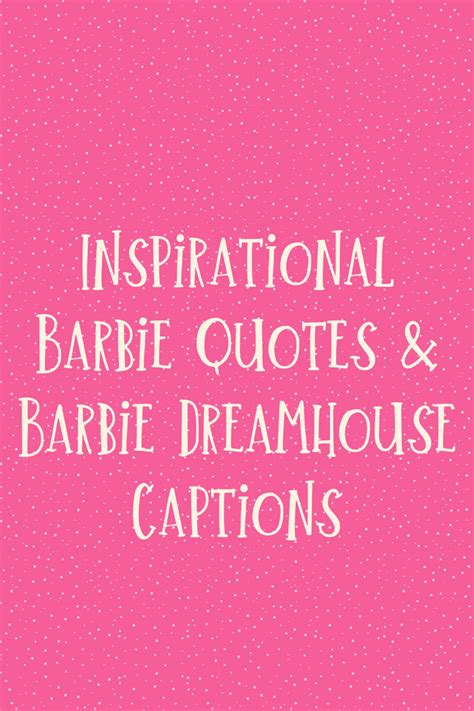 83 Inspirational Barbie Quotes & Dream house Captions - Darling Quote ...