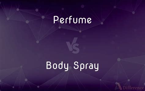 Perfume vs. Body Spray — What’s the Difference?